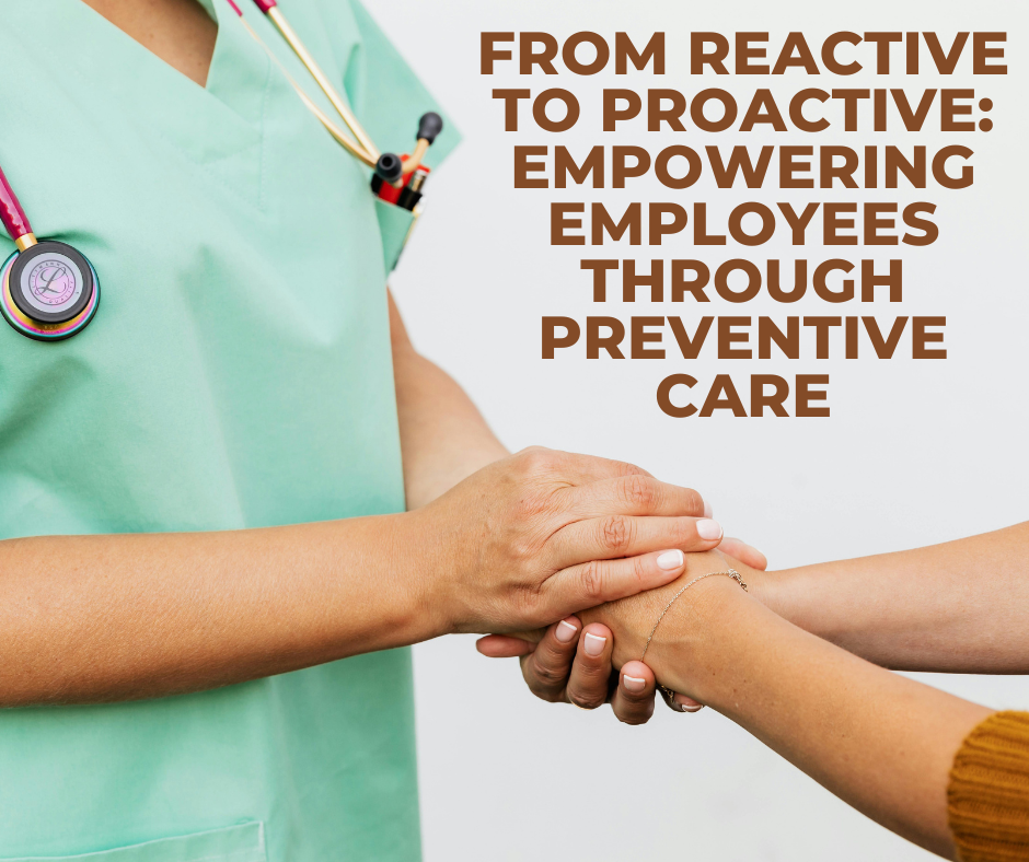 From Reactive to Proactive: Empowering Employees Through Preventive Care