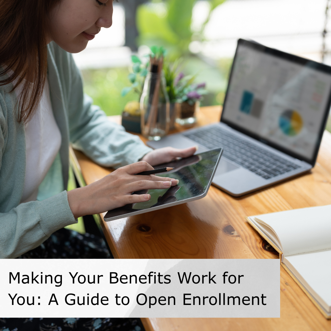 Making Your Benefits Work for You: A Guide to Open Enrollment